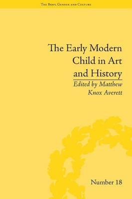 The Early Modern Child in Art and History by Averett, Matthew Knox