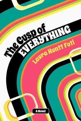 The Cusp of Everything by Foti, Laura Huntt