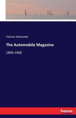 The Automobile Magazine: 1899-1900 by Machotte, Felicien