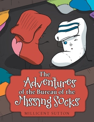 The Adventures of the Bureau of the Missing Socks by Sutton, Millicent