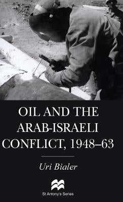 Oil and the Arab-Israeli Conflict, 1948-1963 by Bialer, U.