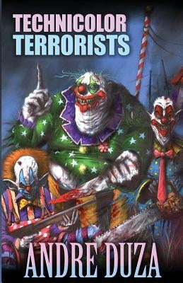 Technicolor Terrorists by Duza, Andre