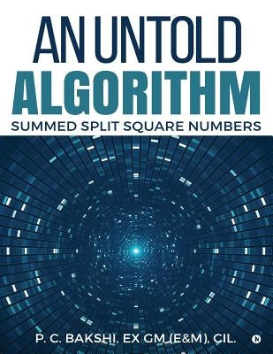 An Untold Algorithm: Summed Split Square Numbers by Ex Gm (E&m), CIL P. C. Bakshi