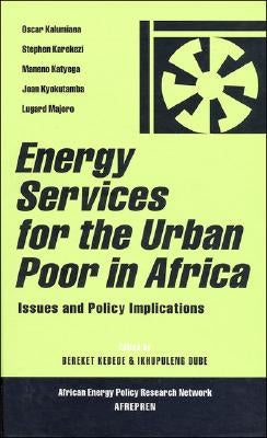 Energy Services for the Urban Poor in Africa: Issues and Policy Implications by Kebede, Bereket