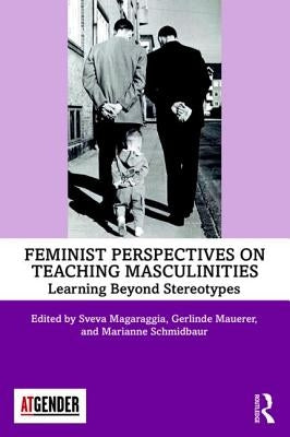 Feminist Perspectives on Teaching Masculinities: Learning Beyond Stereotypes by Magaraggia, Sveva