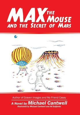 Max the Mouse and the Secret of Mars by Cantwell, Michael