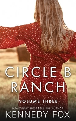 Circle B Ranch: Volume Three by Fox, Kennedy