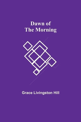 Dawn of the Morning by Livingston Hill, Grace