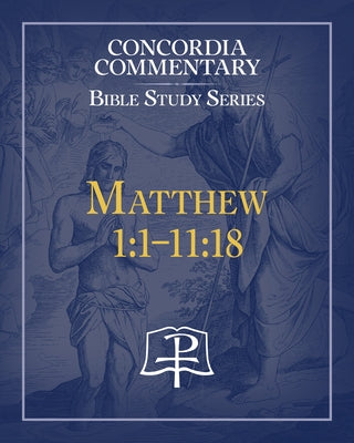 Matthew 1:1-11:18 Commentary Bible Study by Concordia Publishing House