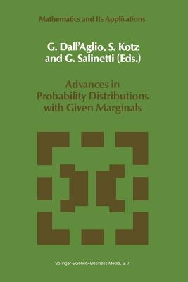 Advances in Probability Distributions with Given Marginals: Beyond the Copulas by Dall'aglio, G.