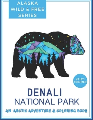 Denali National Park: An Arctic Adventure & Coloring Book by Trimmer, Kristi