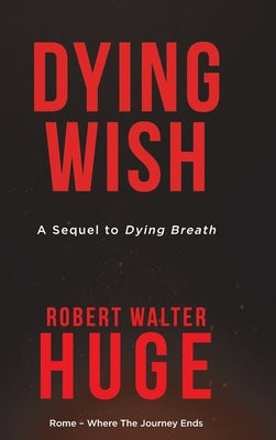 Dying Wish: A Sequel to Dying Breath by Huge, Robert Walter