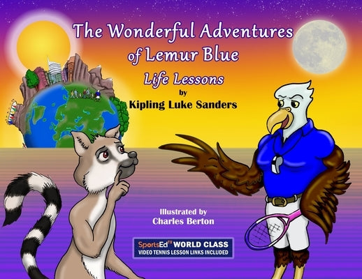 The Wonderful Adventures of Lemur Blue: Life Lessons by Sanders, Kipling Luke