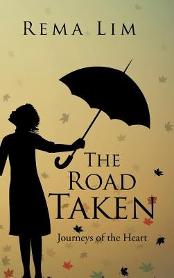 The Road Taken: Journeys of the Heart by Lim, Rema