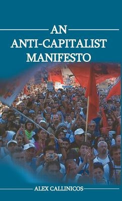 An Anti-Capitalist Manifesto by Callinicos, Alex