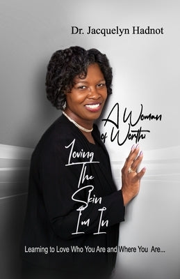 A Woman of Worth: Lovin' the Skin I'm In by Hadnot, Jacquelyn