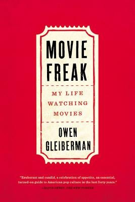 Movie Freak: My Life Watching Movies by Gleiberman, Owen