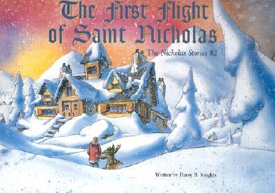 The First Flight of Saint Nicholas: The Nicholas Stories #2 by Knights, Harry