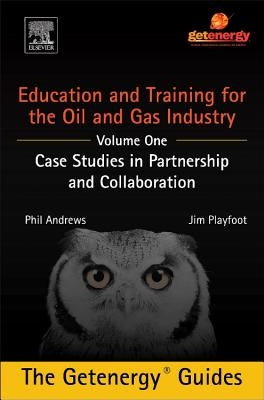 Education and Training for the Oil and Gas Industry: Case Studies in Partnership and Collaboration by Andrews, Phil