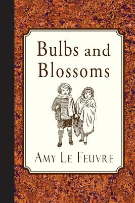 Bulbs and Blossoms by Le Feuvre, Amy