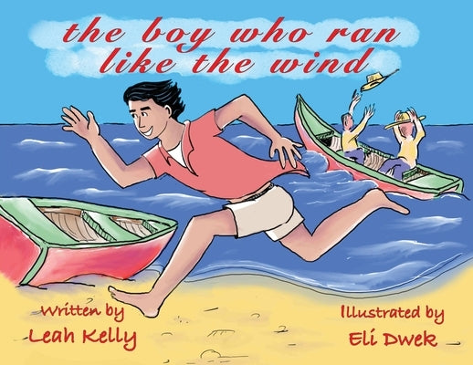 The boy who ran like the wind by Kelly, Leah