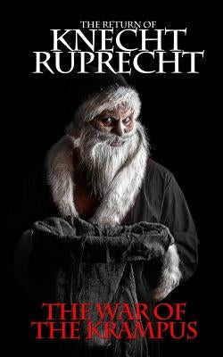 The Return of Knecht Ruprecht: The War of the Krampus by Graudins, Charles