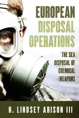 European Disposal Operations: The Sea Disposal of Chemical Weapons by Arison III, H. Lindsey