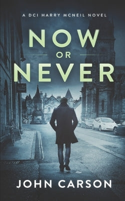 Now or Never: A Scottish Crime Mystery by Carson, John