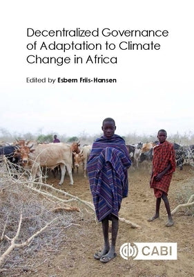 Decentralized Governance of Adaptation to Climate Change in Africa by Friis-Hansen, Esbern