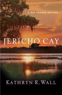Jericho Cay: A Bay Tanner Mystery by Wall, Kathryn R.