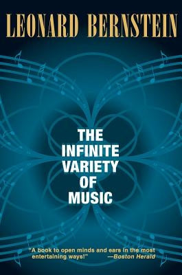 The Infinite Variety of Music by Bernstein, Leonard