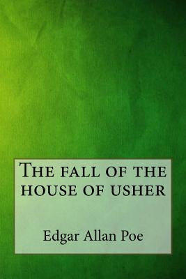 The Fall of the House of Usher by Poe, Edgar Allan
