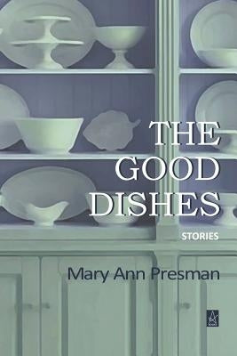 The Good Dishes: Stories by Presman, Mary Ann