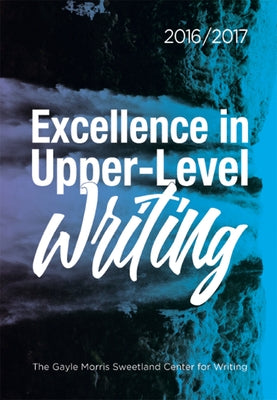 Excellence in Upper-Level Writing 2016/2017 by Nichols, Dana