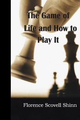 The Game of Life and How to Play It by Shinn, Florence Scovell