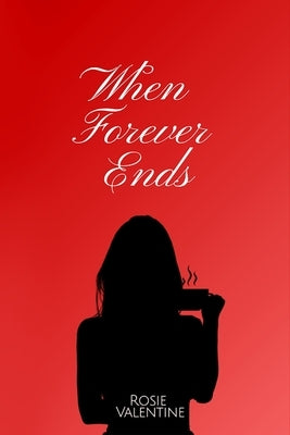 When Forever Ends by Valentine, Rosie