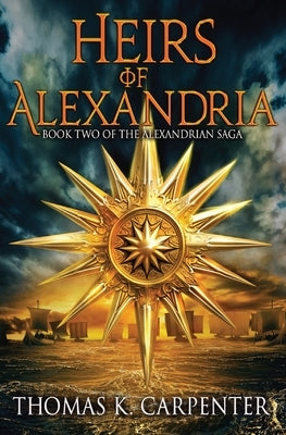 Heirs of Alexandria (Alexandrian Saga #2) by Carpenter, Thomas K.