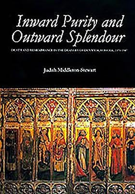 Inward Purity and Outward Splendour: Death and Remembrance in the Deanery of Dunwich, Suffolk, 1370-1547 by Middleton-Stewart, Judith