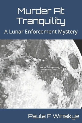 Murder At Tranquility: A Lunar Enforcement Mystery by Winskye, Paula F.