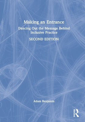 Making an Entrance: Dancing Out the Message Behind Inclusive Practice by Benjamin, Adam