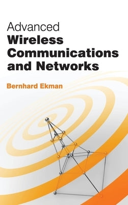 Advanced Wireless Communications and Networks by Ekman, Bernhard