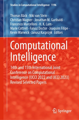 Computational Intelligence: 14th and 15th International Joint Conference on Computational Intelligence (Ijcci 2022 and Ijcci 2023) Revised Selected Pa by Bäck, Thomas
