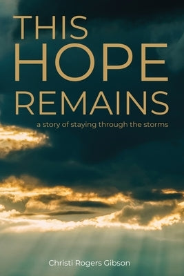 This Hope Remains by Rogers Gibson, Christi