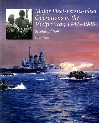 Major-Fleet Versus-Fleet Operations in the Pacific War, 1941-1945 by Vego, Milan N.