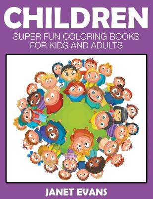 Children: Super Fun Coloring Books For Kids And Adults by Evans, Janet