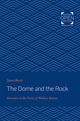 The Dome and the Rock: Structure in the Poetry of Wallace Stevens by Baird, James