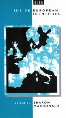 Inside European Identities: Ethnography in Western Europe by MacDonald, Sharon