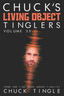 Chuck's Living Object Tinglers: Volume 25 by Tingle, Chuck