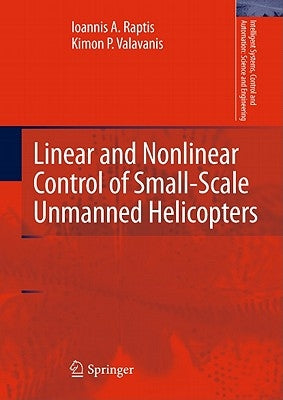 Linear and Nonlinear Control of Small-Scale Unmanned Helicopters by Raptis, Ioannis A.