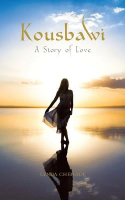 Kousbawi: A Story of Love by Chehade, Lynda